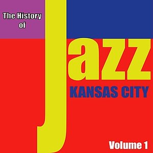 The History of Jazz - Kansas City, Vol. 1