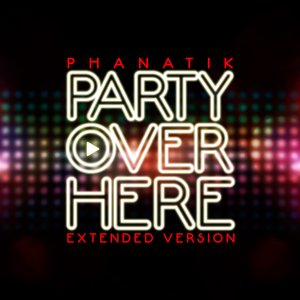 Party Over Here (Extended Version)