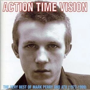 Action Time & Vision - The Very Best Of Mark Perry & Atv 1977-1999