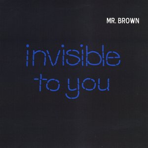 Invisible to You