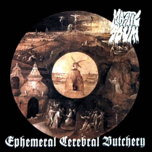 Ephemeral Cerebral Butchery