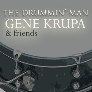 The Drummin' Man - Gene Krupa And Friends