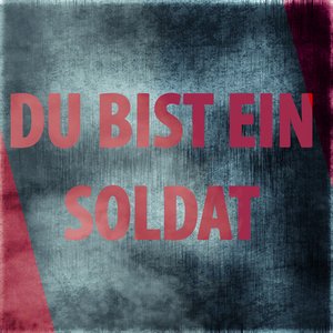 Du bist ein Soldat