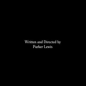 Written and Directed by Parker Lewis