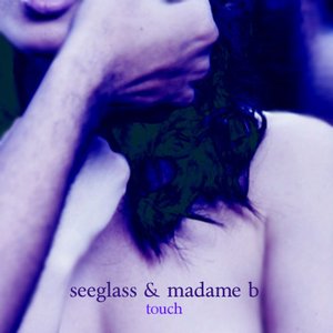 seeglass & madame b - touch