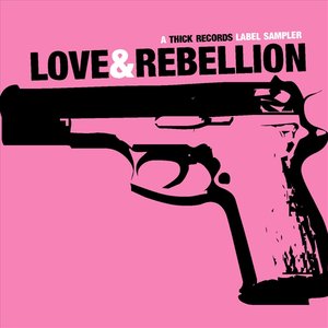 Love & Rebellion: A Thick Records Label Sampler