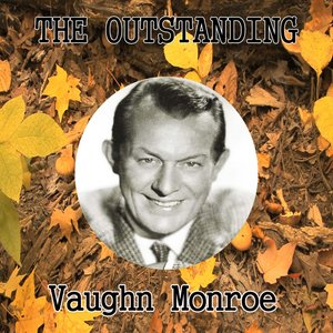 The Outstanding Vaughn Monroe