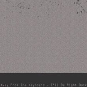 Away from the Keyboard, I'll Be Right Back (feat. Coldhart & Playhouse)