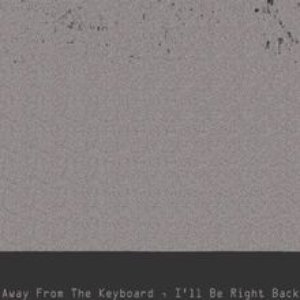 Away from the Keyboard, I'll Be Right Back (feat. Coldhart & Playhouse)