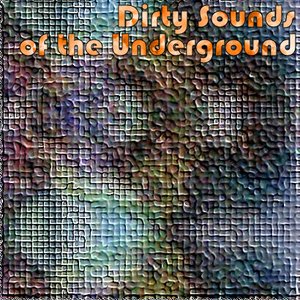 Dirty Sounds Of The Underground