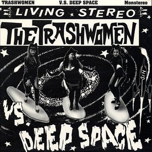 The Trashwomen Vs. Deep Space