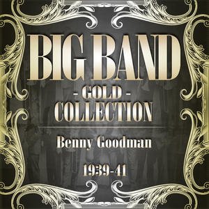 Big Band Gold Collection ( Benny Goodman 1939 - 41 )