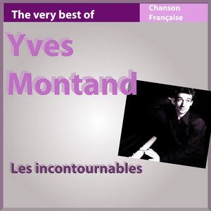 The Very Best of Yves Montand (Les incontournables de la chanson française)