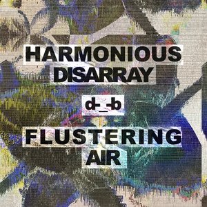 Harmonious Disarray / Flustering Air