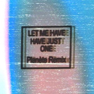 Let Me Have Just One (Planète Remix)