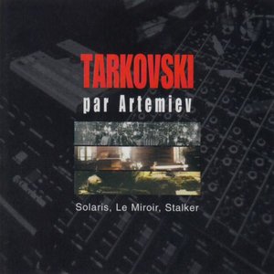 Tarkovski par Artemiev (Solaris, Le miroir, Stalker)