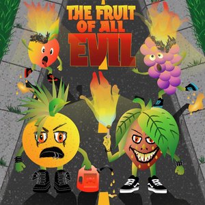 THE FRUIT OF ALL EVIL