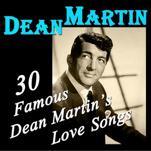 30 Famous Dean Martin's Love Songs (Original Recordings Digitally Remastered)