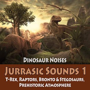 Jurrassic Sounds 1 - Dinosaur Noises: T-Rex, Raptors, Bronto & Stegosaurs, Prehistoric Atmosphere