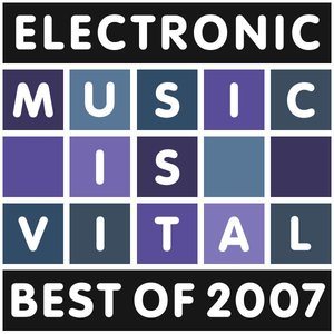 Electronic Music Is Vital - Best of 2007