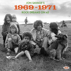 Jon Savage's 1969-1971 (Rock Dreams on 45)