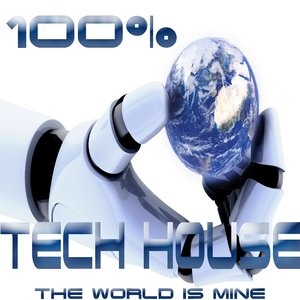 100% Tech House, the World Is Mine (Analogue Journey Into Techno, Electro, Minimalistix)