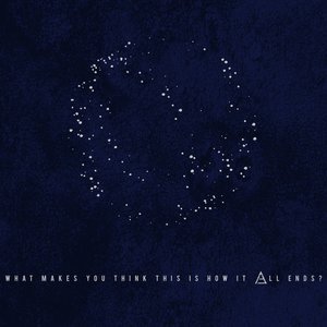 What Makes You Think This Is How It All Ends? [Explicit]