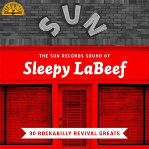 The Sun Records Sound of Sleepy LaBeef (30 Rockabilly Revival Greats)