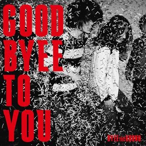 GOOD BYEE TO YOU