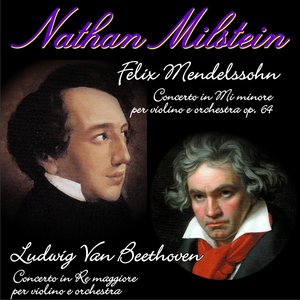 Felix Mendelssohn - Ludwig Van Beethoven (Concerto in mi minore per violino e orchestra, op. 64 ; Concerto per violino e orchestra in re maggiore, op. 61)