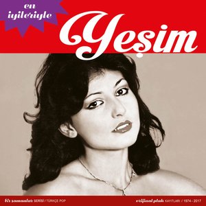 En İyileriyle Yeşim (Bir Zamanlar Serisi / Türkçe Pop - Orijinal Plak Kayıtları / 1974 - 2017)