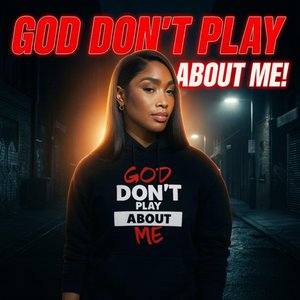 God Don’t Play About Me