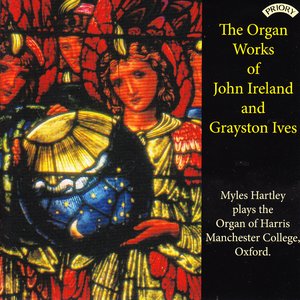 The Organ Works of John Ireland and Grayston Ives / The Organ of Harris Manchester College, Oxford