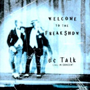 Welcome to the Freak Show: dc Talk in Concert