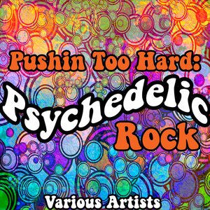 Pushin Too Hard: Psychedelic Rock