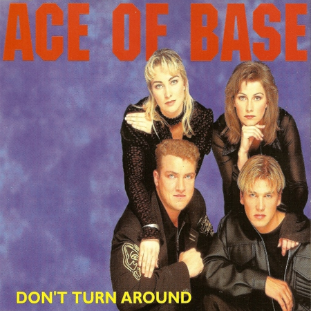 Turn around now. Ace of Base don't turn around 1993. Ace of Base - Mega. Don't turn around. Don't turn around Ace of Base фото.