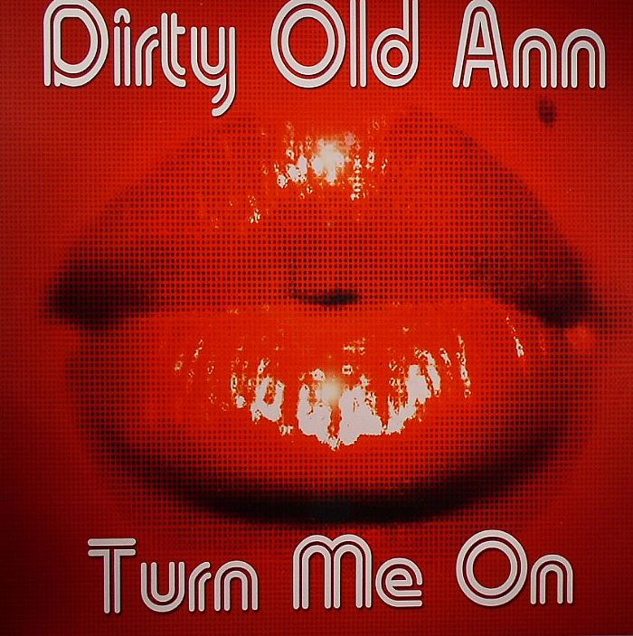 Old ann. Old Dirty. Turn me on.