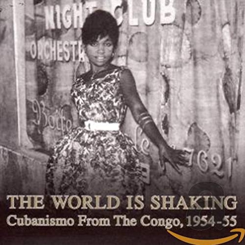 The World Is Shaking - Cubanismo from the Congo, 1954-55