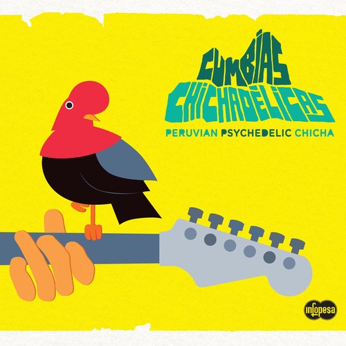 Cumbias Chichadelicas: Peruvian Psychedelic Chicha