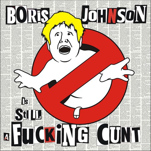 Boris Johnson is STILL a Fucking Cunt (The Remixes)