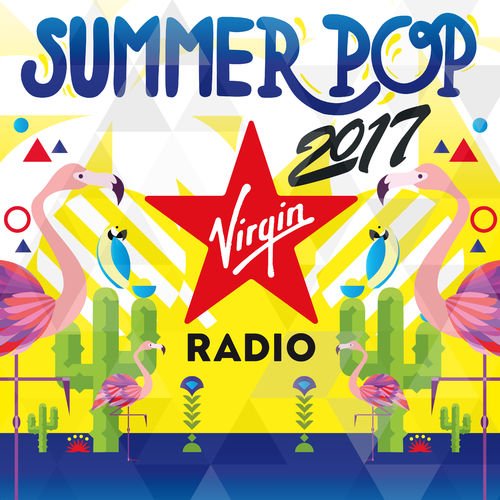 Virgin Radio Summer Pop 2017 [Explicit]