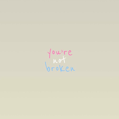 You're not broken