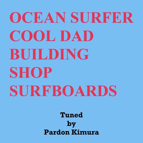Ocean Surfer Cood Dad Building Shop Surfboards