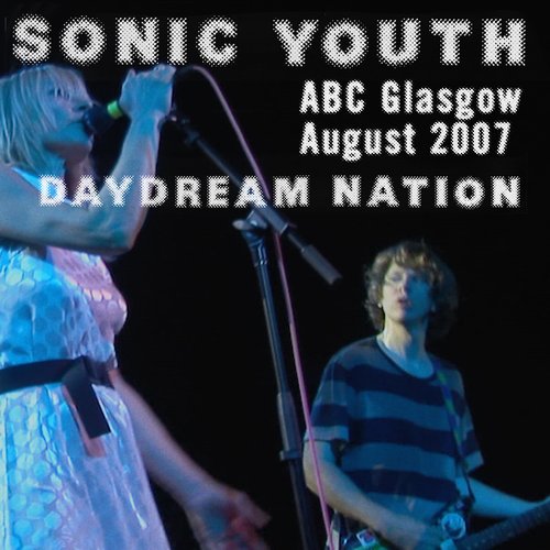 Daydream Nation Live in Glasgow, Scotland 2007