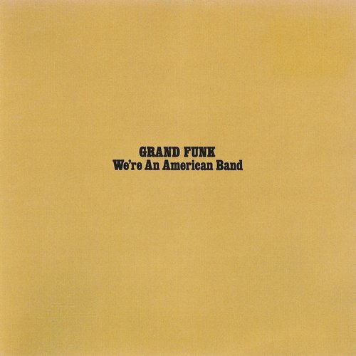 We're an American Band — Grand Funk Railroad | Last.fm