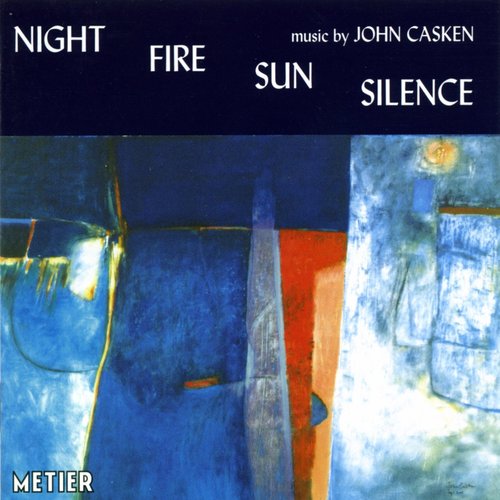 Casken, J.: Night Fire Sun Silence