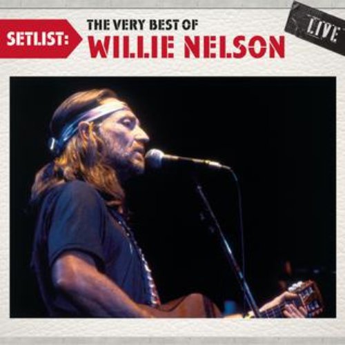 Setlist: The Very Best Of Willie Nelson LIVE
