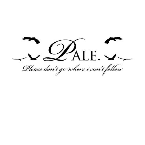 Please don't Go Where I can't Follow