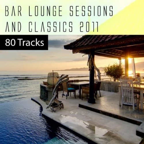 Bar Lounge Sessions & Classics 2011 - 80 Tracks