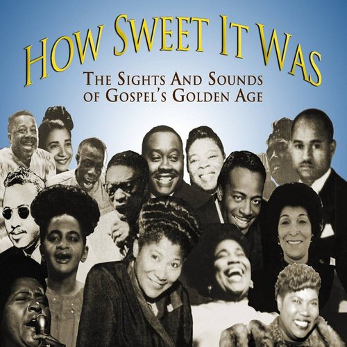 How Sweet It Was: The Sights and Sounds of Gospel's Golden Age
